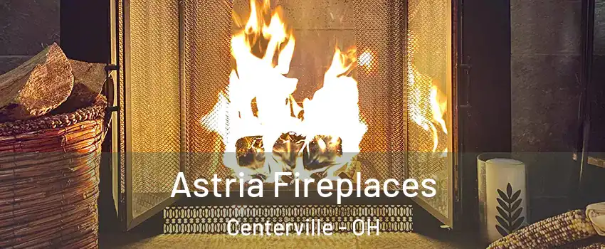  Astria Fireplaces Centerville - OH