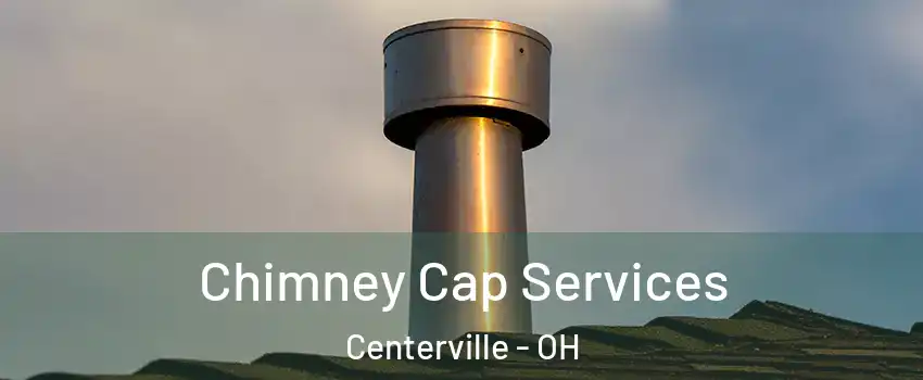  Chimney Cap Services Centerville - OH