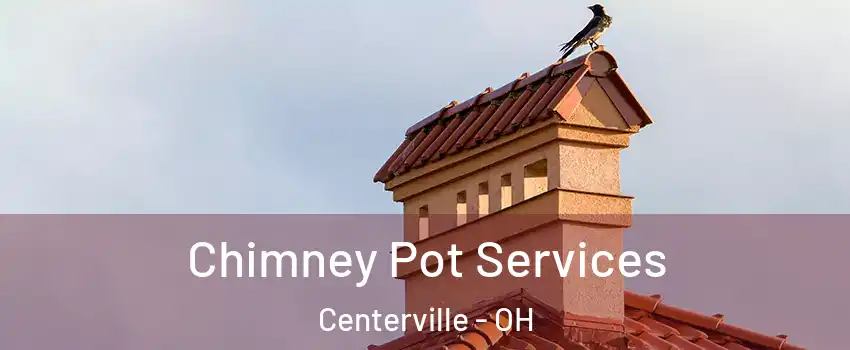  Chimney Pot Services Centerville - OH