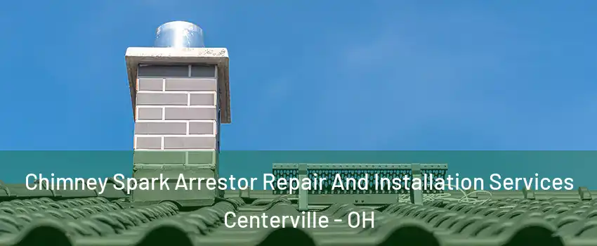  Chimney Spark Arrestor Repair And Installation Services Centerville - OH