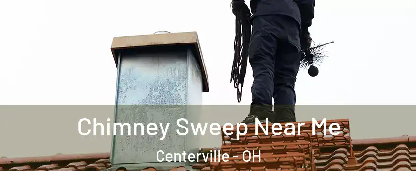  Chimney Sweep Near Me Centerville - OH