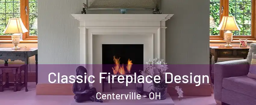  Classic Fireplace Design Centerville - OH
