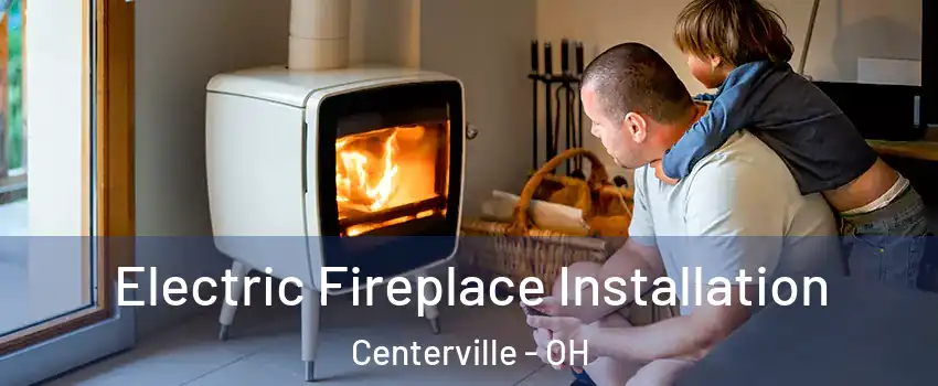 Electric Fireplace Installation Centerville - OH