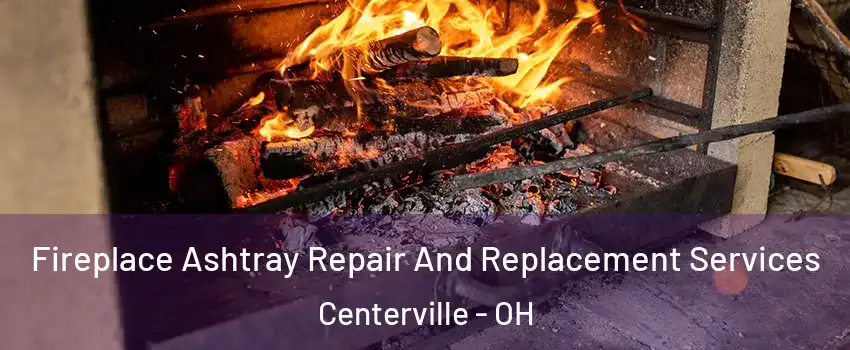  Fireplace Ashtray Repair And Replacement Services Centerville - OH
