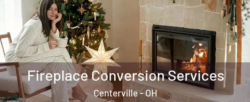  Fireplace Conversion Services Centerville - OH