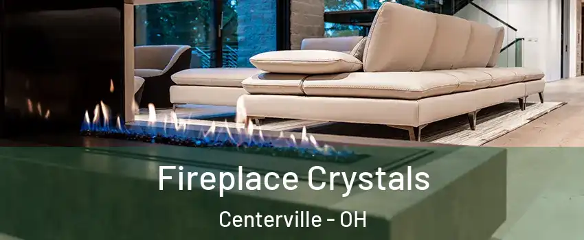  Fireplace Crystals Centerville - OH