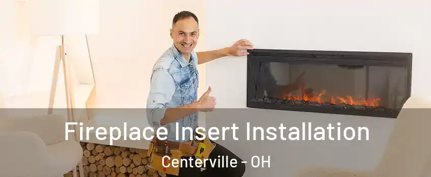  Fireplace Insert Installation Centerville - OH