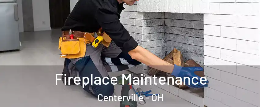  Fireplace Maintenance Centerville - OH