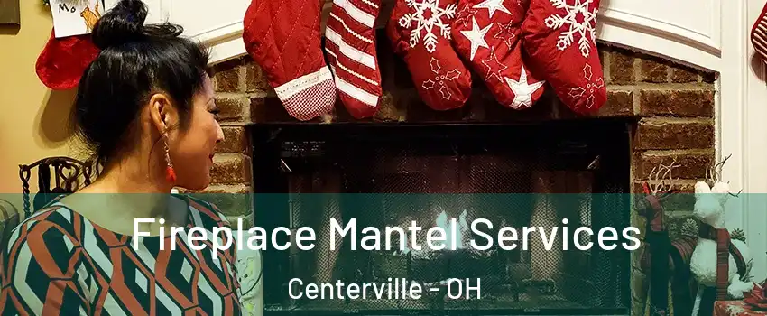  Fireplace Mantel Services Centerville - OH