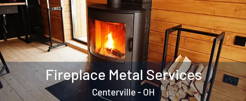  Fireplace Metal Services Centerville - OH