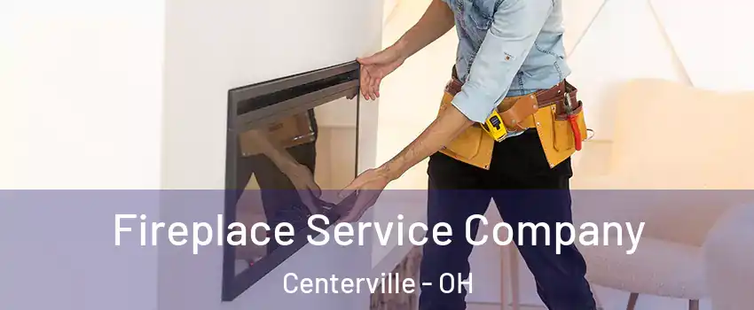  Fireplace Service Company Centerville - OH