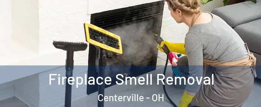  Fireplace Smell Removal Centerville - OH