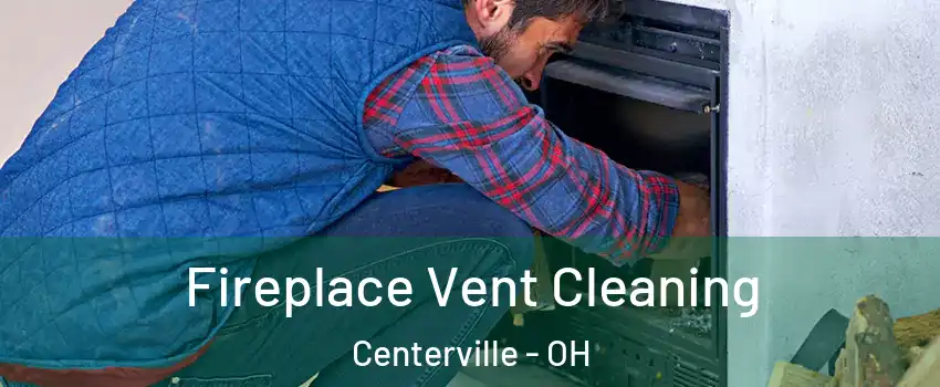  Fireplace Vent Cleaning Centerville - OH