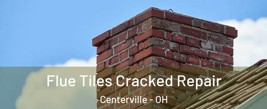  Flue Tiles Cracked Repair Centerville - OH