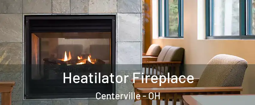  Heatilator Fireplace Centerville - OH