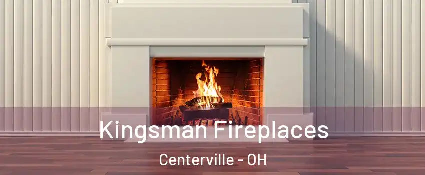  Kingsman Fireplaces Centerville - OH