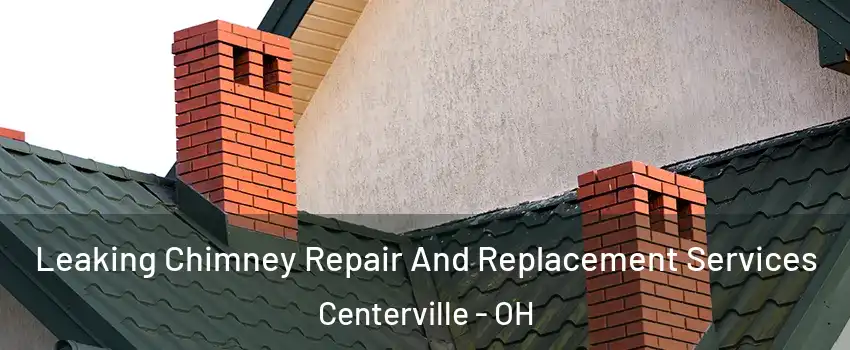  Leaking Chimney Repair And Replacement Services Centerville - OH