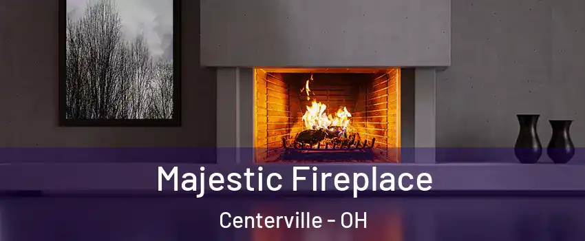  Majestic Fireplace Centerville - OH