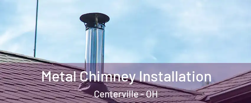  Metal Chimney Installation Centerville - OH