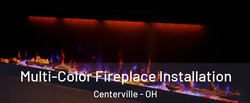  Multi-Color Fireplace Installation Centerville - OH