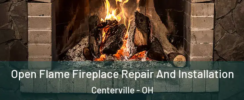  Open Flame Fireplace Repair And Installation Centerville - OH