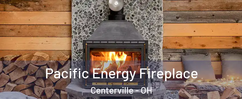  Pacific Energy Fireplace Centerville - OH