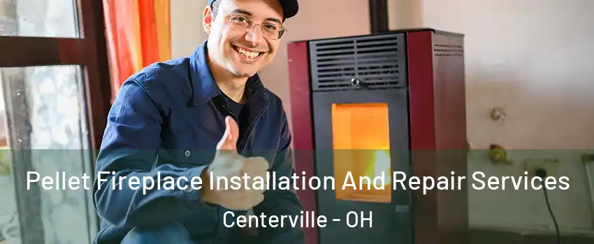  Pellet Fireplace Installation And Repair Services Centerville - OH