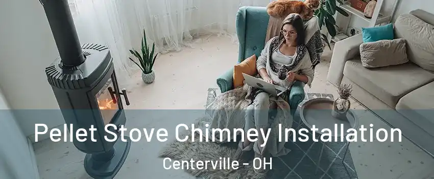  Pellet Stove Chimney Installation Centerville - OH