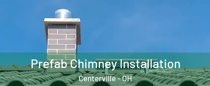  Prefab Chimney Installation Centerville - OH