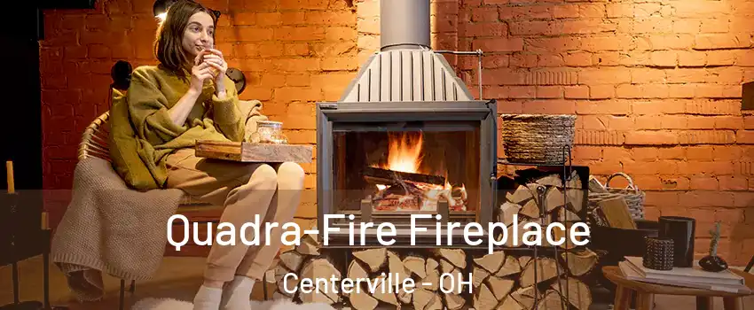 Quadra-Fire Fireplace Centerville - OH