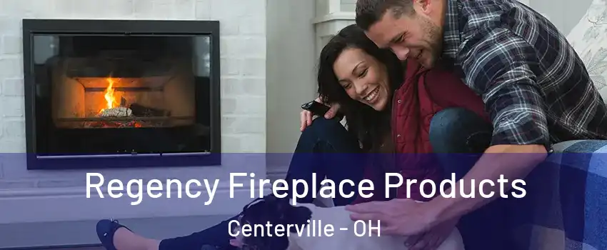  Regency Fireplace Products Centerville - OH