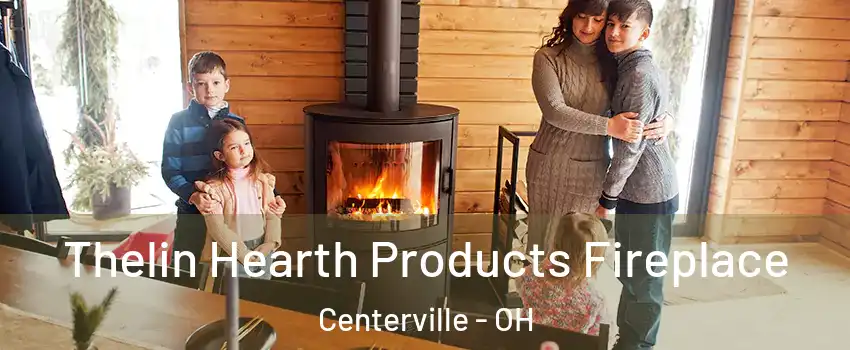  Thelin Hearth Products Fireplace Centerville - OH