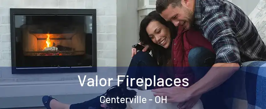  Valor Fireplaces Centerville - OH