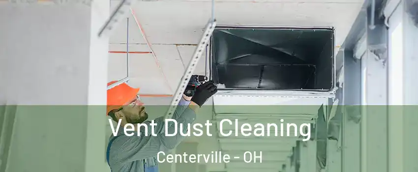  Vent Dust Cleaning Centerville - OH