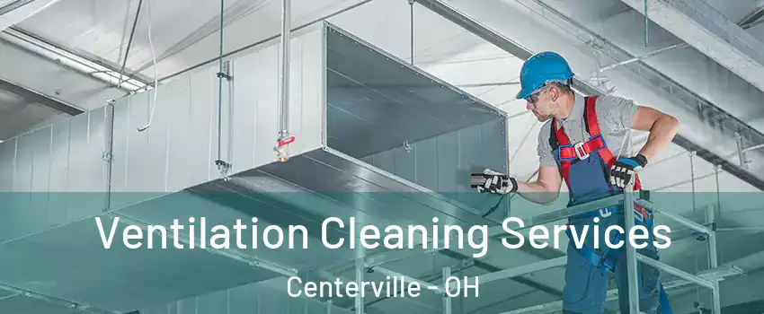  Ventilation Cleaning Services Centerville - OH