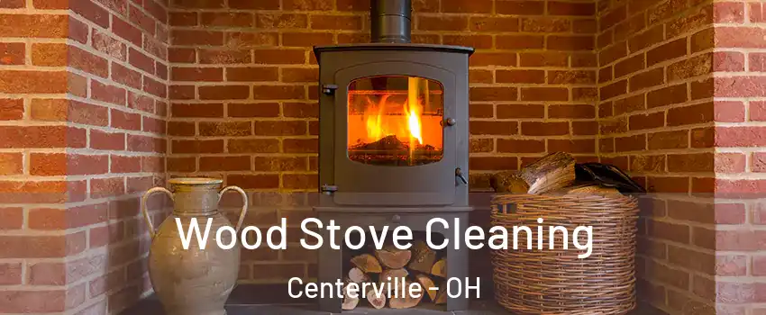  Wood Stove Cleaning Centerville - OH