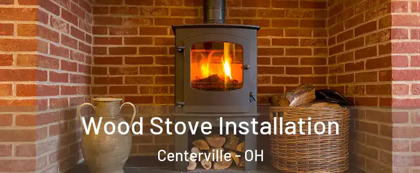  Wood Stove Installation Centerville - OH